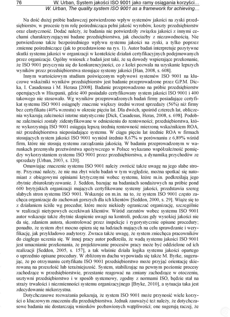 wyrobów, koszty przedsibiorstw oraz elastyczno. Doda naley, e badania nie potwierdziły zwizku jakoci z innymi cechami charakteryzujcymi badane przedsibiorstwa, jak chociaby z niezawodnoci.