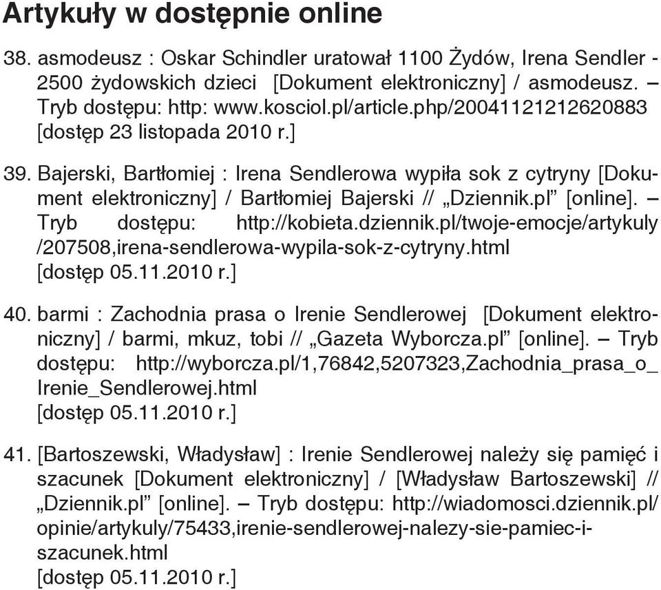 Tryb dostępu: http://kobieta.dziennik.pl/twoje-emocje/artykuly /207508,irena-sendlerowa-wypila-sok-z-cytryny.html [dostęp 05.11.2010 r.] 40.