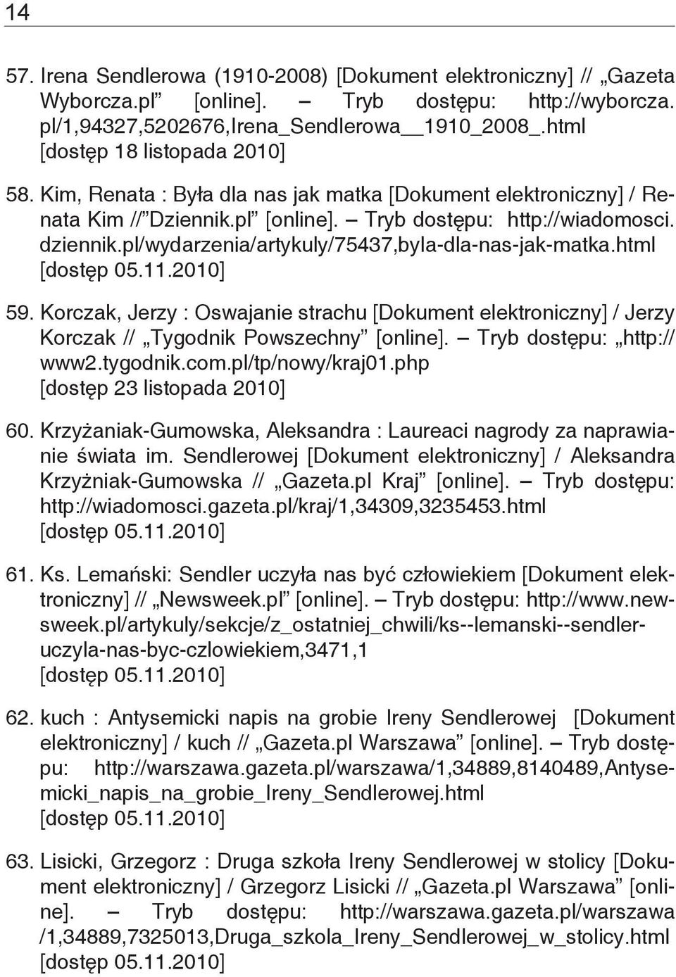 pl/wydarzenia/artykuly/75437,byla-dla-nas-jak-matka.html 59. Korczak, Jerzy : Oswajanie strachu [Dokument elektroniczny] / Jerzy Korczak // Tygodnik Powszechny [online]. Tryb dostępu: http:// www2.