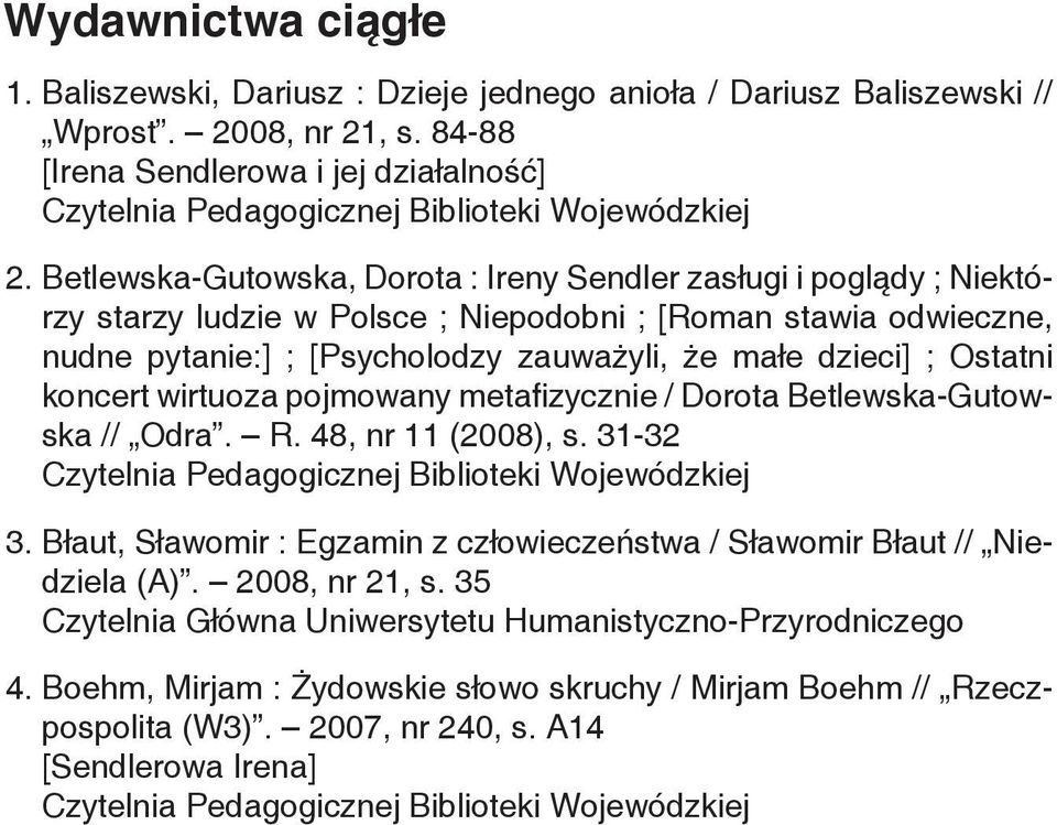 dzieci] ; Ostatni koncert wirtuoza pojmowany metafizycznie / Dorota Betlewska-Gutowska // Odra. R. 48, nr 11 (2008), s. 31-32 3.