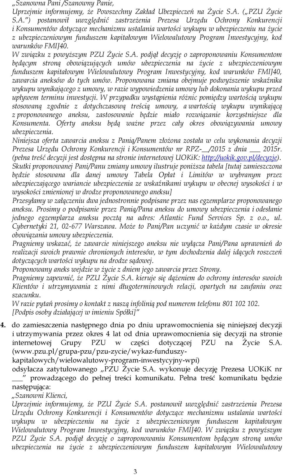 ) postanowił uwzględnić zastrzeżenia Prezesa Urzędu Ochrony Konkurencji i Konsumentów dotyczące mechanizmu ustalania wartości wykupu w ubezpieczeniu na życie z ubezpieczeniowym funduszem kapitałowym