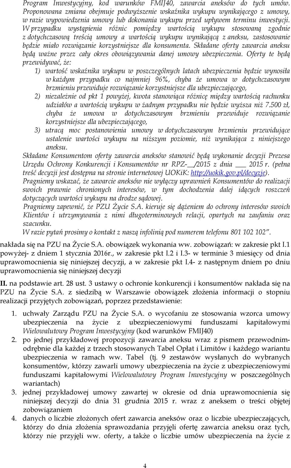 W przypadku wystąpienia różnic pomiędzy wartością wykupu stosowaną zgodnie z dotychczasową treścią umowy a wartością wykupu wynikającą z aneksu, zastosowanie będzie miało rozwiązanie korzystniejsze