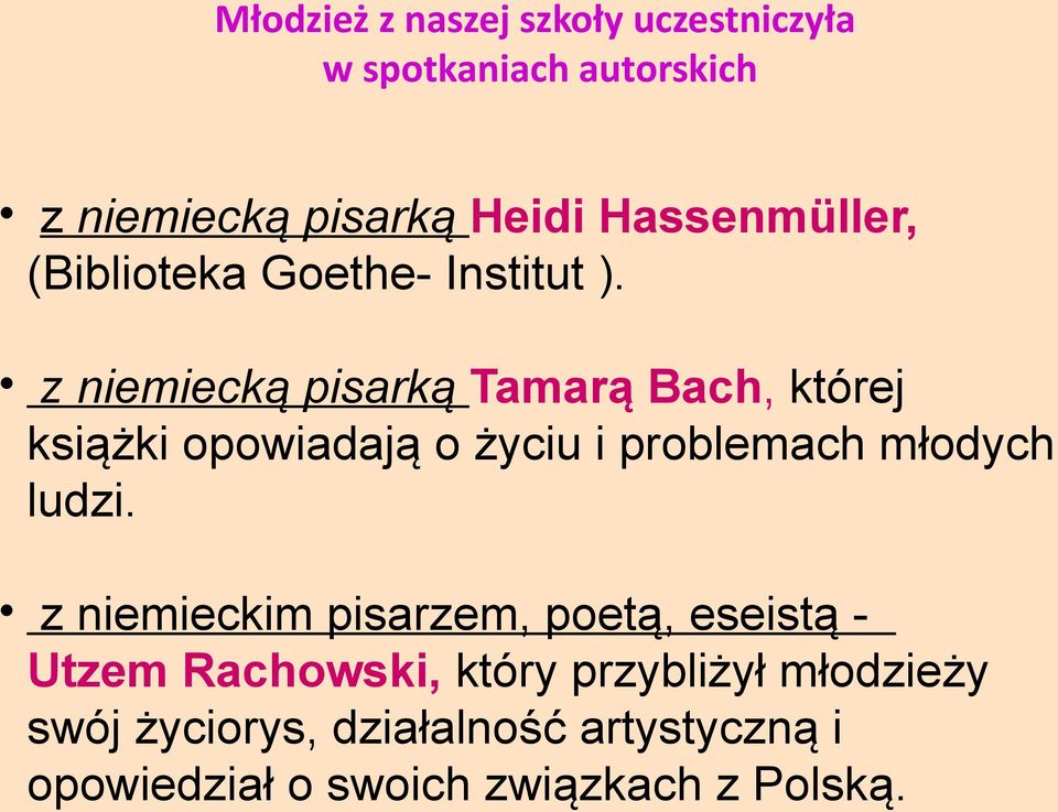 z niemiecką pisarką Tamarą Bach, której książki opowiadają o życiu i problemach młodych ludzi.