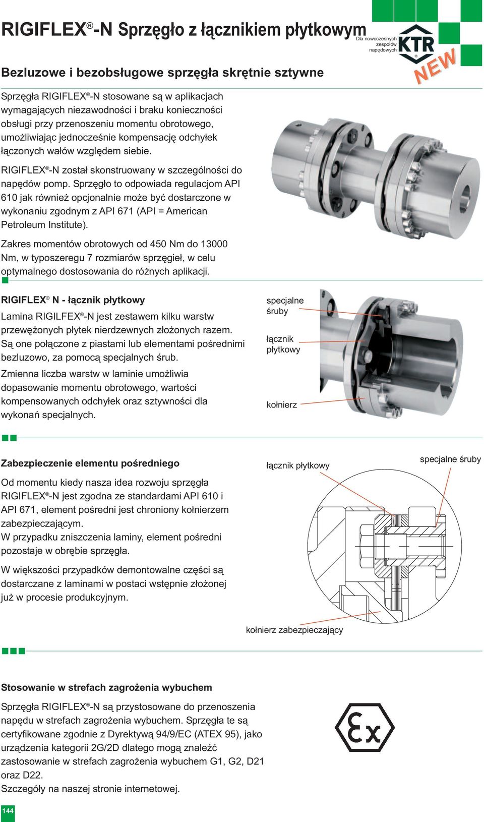 Sprzęgło to odpowiada regulacjom API 610 jak również opcjonalnie może być dostarczone w wykonaniu zgodnym z API 671 (API = American Petroleum Institute).