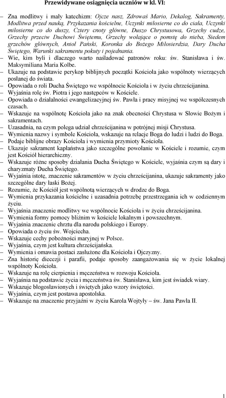 cnoty główne, Duszo Chrystusowa, Grzechy cudze, Grzechy przeciw Duchowi Świętemu, Grzechy wołające o pomstę do nieba, Siedem grzechów głównych, Anioł Pański, Koronka do Bożego Miłosierdzia, Dary