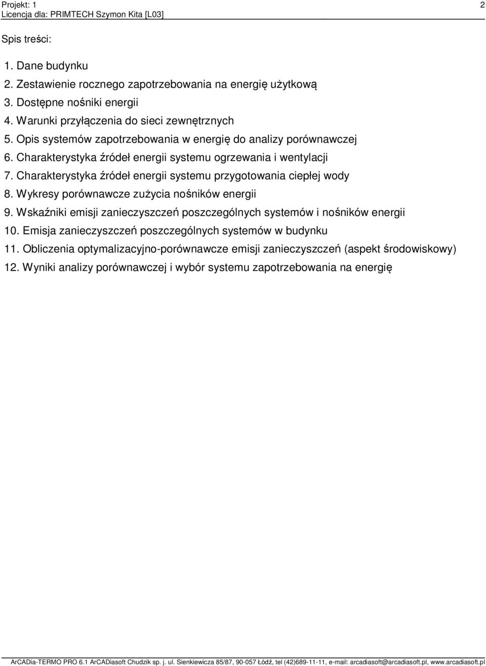 Charakterystyka źródeł energii systemu przygotowania ciepłej wody 8. Wykresy porównawcze zużycia nośników energii 9.