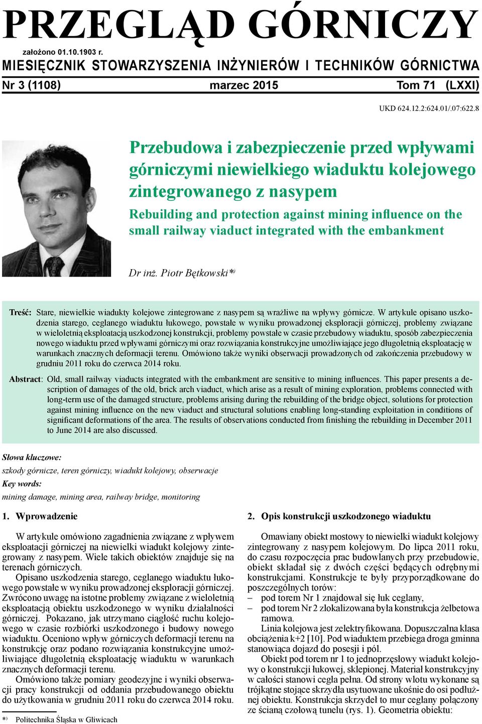 integrated with the embankment Dr inż. Piotr Bętkowski* ) Treść: Stare, niewielkie wiadukty kolejowe zintegrowane z nasypem są wrażliwe na wpływy górnicze.