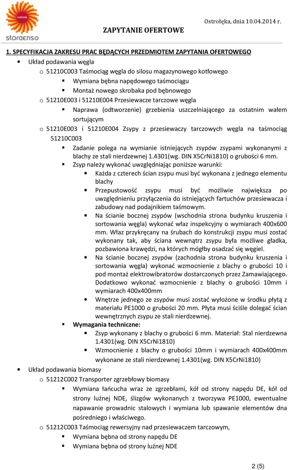 przesiewaczy tarczowych węgla na taśmociąg 51210C003 Zadanie polega na wymianie istniejących zsypów zsypami wykonanymi z blachy ze stali nierdzewnej 1.4301(wg. DIN X5CrNi1810) o grubości 6 mm.
