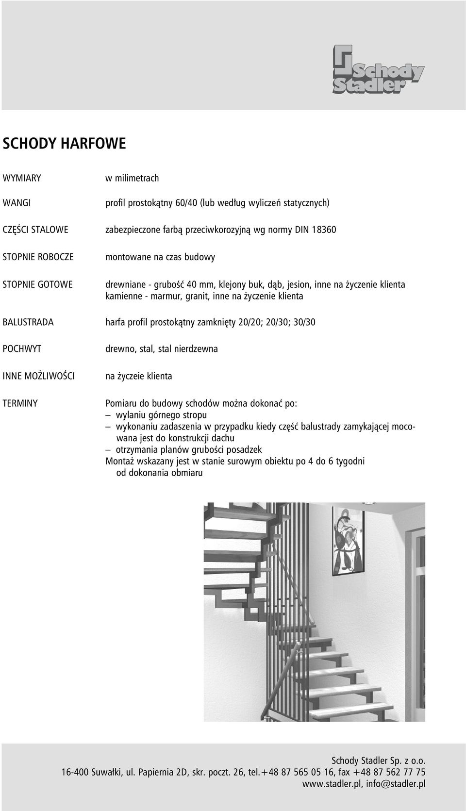 zamknięty 20/20; 20/30; 30/30 POCHWYT INNE MOŻLIWOŚCI TERMINY drewno, stal, stal nierdzewna na życzeie klienta Pomiaru do budowy schodów można dokonać po: wylaniu górnego stropu wykonaniu zadaszenia