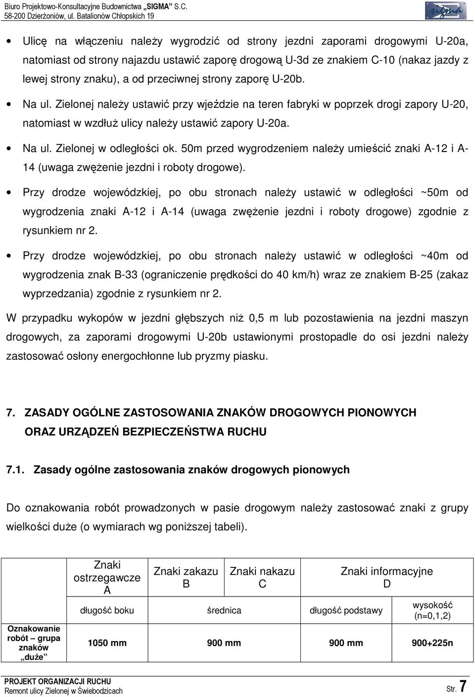 50m przed wygrodzeniem naleŝy umieścić znaki A-12 i A- 14 (uwaga zwęŝenie jezdni i roboty drogowe).