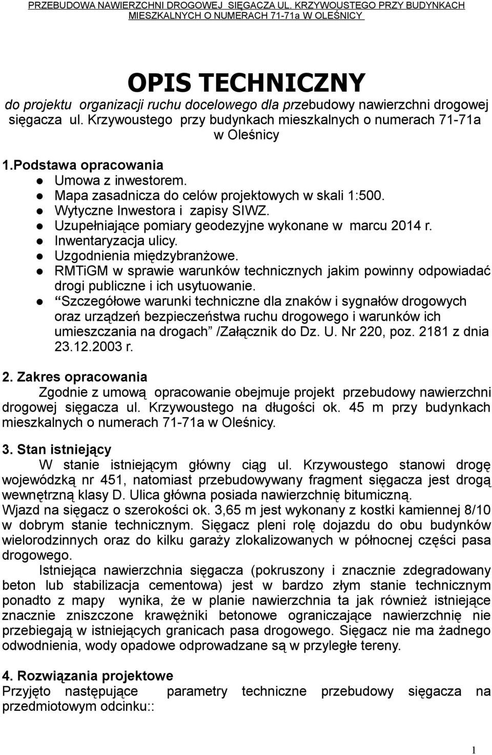 Krzywoustego przy budynkach mieszkalnych o numerach 71-71a w Oleśnicy 1.Podstawa opracowania Umowa z inwestorem. Mapa zasadnicza do celów projektowych w skali 1:500. Wytyczne Inwestora i zapisy SIWZ.