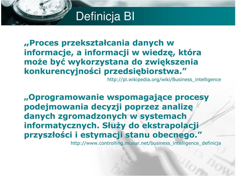 org/wiki/business_intelligence Oprogramowanie wspomagające procesy podejmowania decyzji poprzez analizę danych