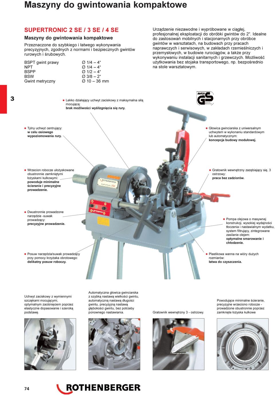 BSPT gwint prawy Ø 1/4 4 NPT Ø 1/4 4 BSPP Ø 1/2 4 BSW Ø /8 2 Gwint metryczny Ø 10 6 mm Urz¹dzenie niezawodne i wypróbowane w ci¹g³ej, profesjonalnej eksploatacji do obróbki gwintów do 2".