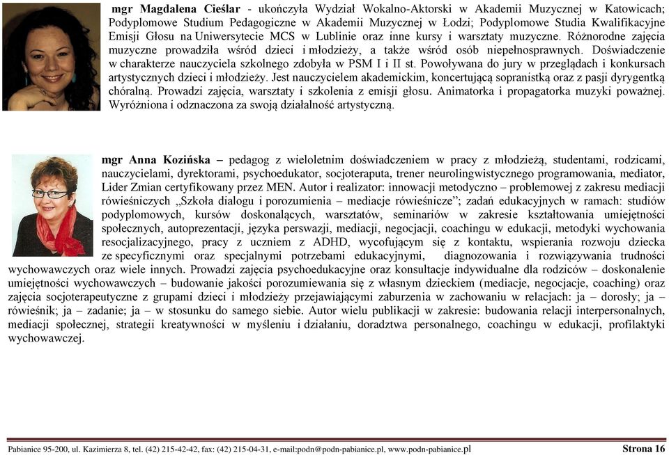 Doświadczenie w charakterze nauczyciela szkolnego zdobyła w PSM I i II st. Powoływana do jury w przeglądach i konkursach artystycznych dzieci i młodzieży.