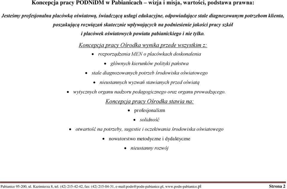Koncepcja pracy Ośrodka wynika przede wszystkim z: rozporządzenia MEN o placówkach doskonalenia głównych kierunków polityki państwa stale diagnozowanych potrzeb środowiska oświatowego nieustannych