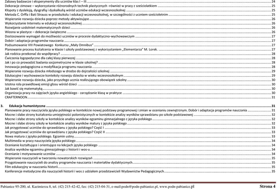 Orffa i Bati Strauss w przedszkolu i edukacji wczesnoszkolnej, w szczególności z uczniem sześcioletnim... 25 Wspieranie rozwoju dziecka poprzez metody aktywizujące.