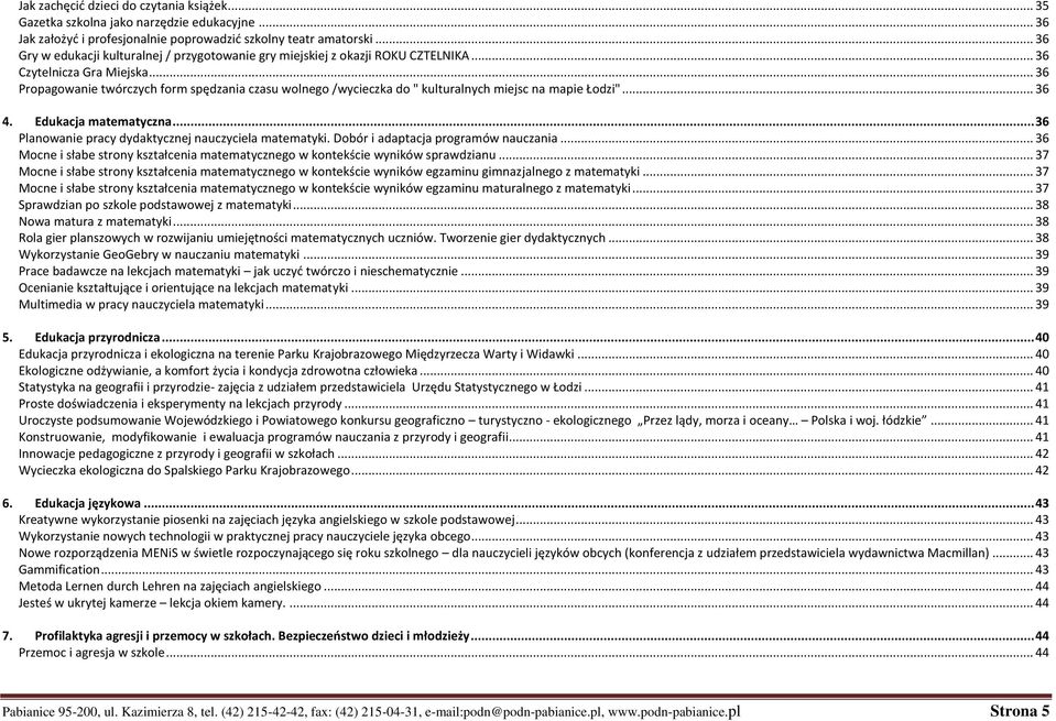 .. 36 Propagowanie twórczych form spędzania czasu wolnego /wycieczka do " kulturalnych miejsc na mapie Łodzi"... 36 4. Edukacja matematyczna... 36 Planowanie pracy dydaktycznej nauczyciela matematyki.