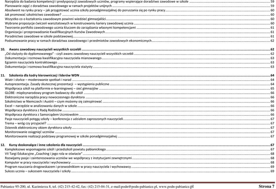 ... 60 Wszystko co o kształceniu zawodowym powinni wiedzieć gimnazjaliści... 60 Wybrane propozycje ćwiczeń warsztatowych w konstruowaniu kariery zawodowej ucznia.