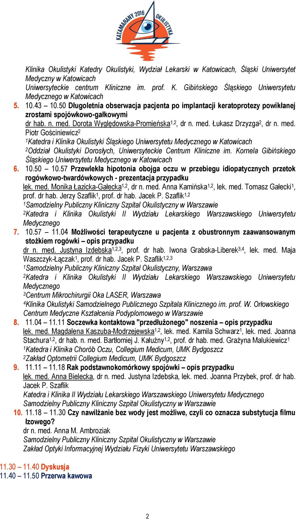 med. Piotr Gościniewicz 2 1 Katedra i Klinika Okulistyki Śląskiego Uniwersytetu w Katowicach 2 Oddział Okulistyki Dorosłych, Uniwersyteckie Centrum Kliniczne im.
