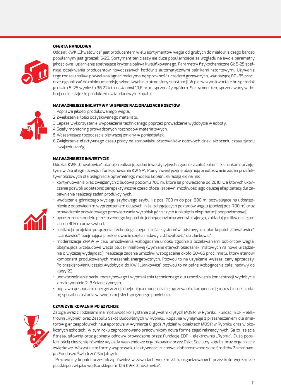 Parametry fizykochemiczne Gk 5-25 spełniają oczekiwania producentów nowoczesnych kotłów z automatycznymi palnikami retortowymi.