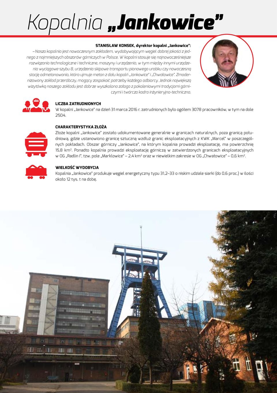 urobku czy nowoczesną stację odmetanowania, która ujmuje metan z dołu kopalń Jankowice i Chwałowice. Zmodernizowany zakład przeróbczy, mogący zaspokoić potrzeby każdego odbiorcy.