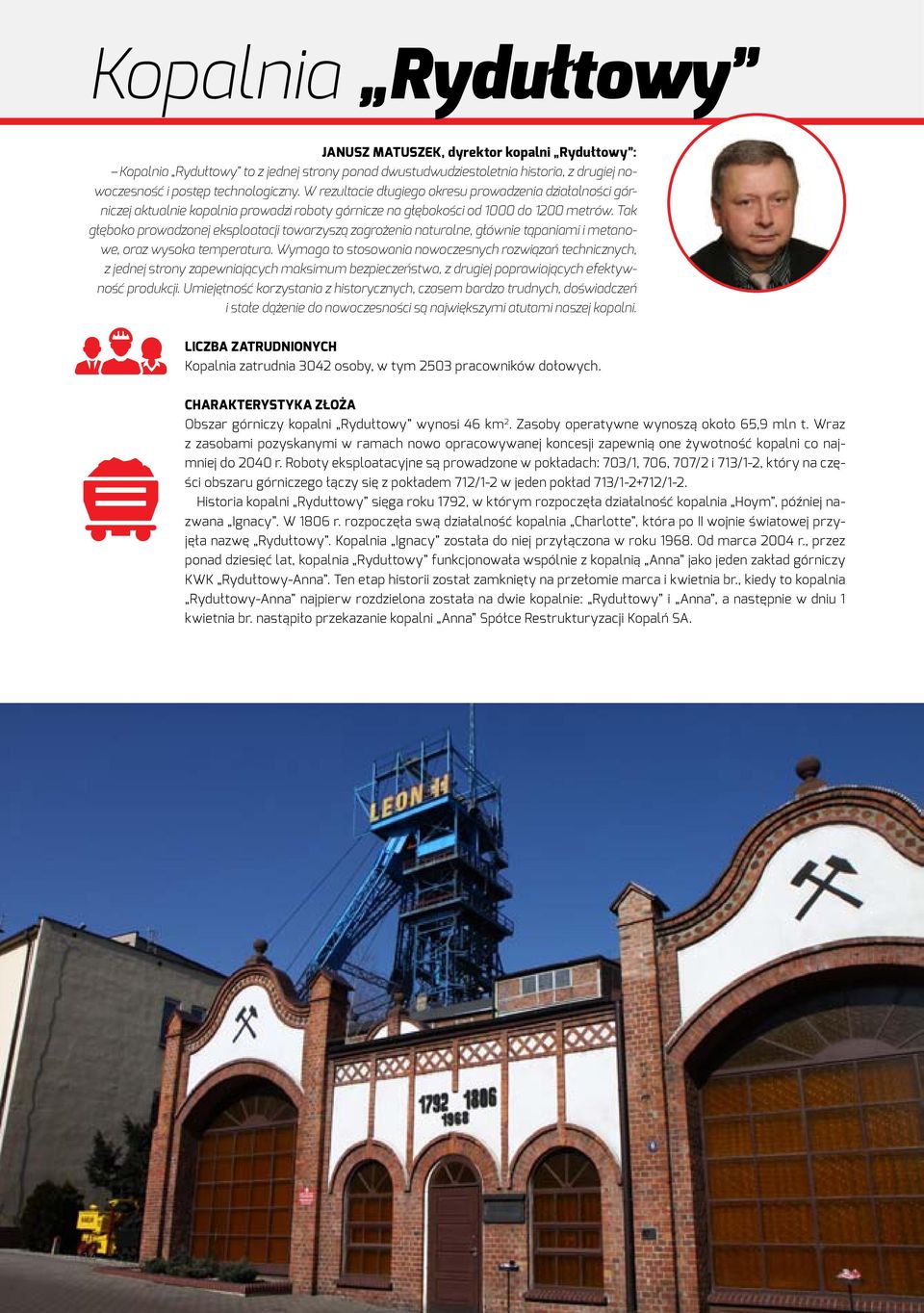 Tak głęboko prowadzonej eksploatacji towarzyszą zagrożenia naturalne, głównie tąpaniami i metanowe, oraz wysoka temperatura.