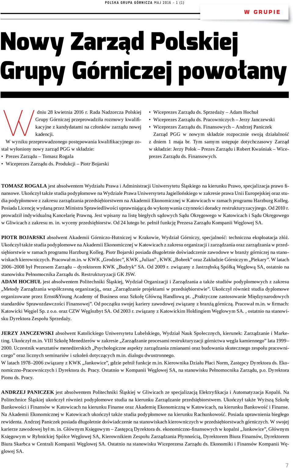 W wyniku przeprowadzonego postępowania kwalifikacyjnego został wyłoniony nowy zarząd PGG w składzie: Prezes Zarządu Tomasz Rogala Wiceprezes Zarządu ds. Produkcji Piotr Bojarski Wiceprezes Zarządu ds.