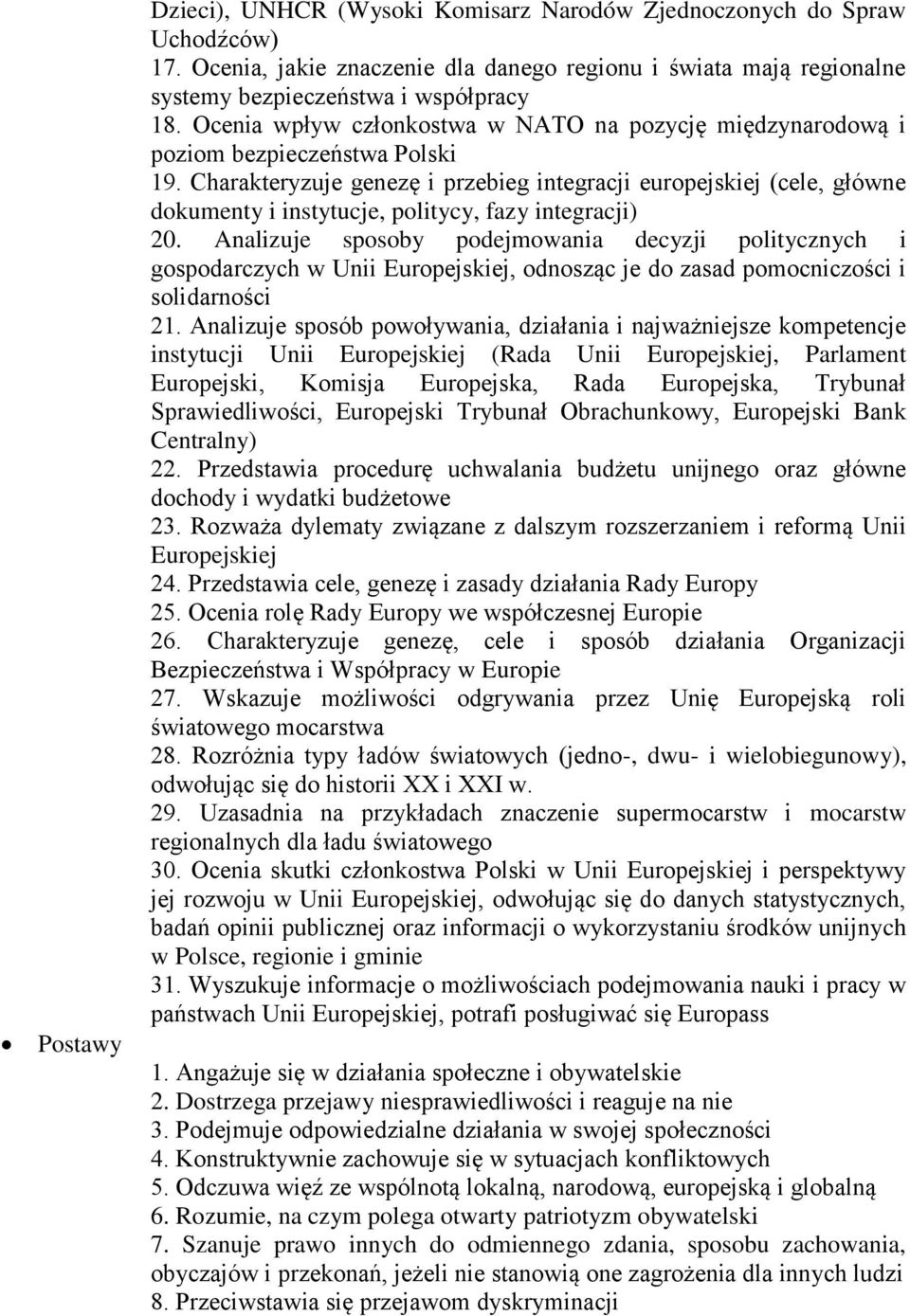 Charakteryzuje genezę i przebieg integracji europejskiej (cele, główne dokumenty i instytucje, politycy, fazy integracji) 20.