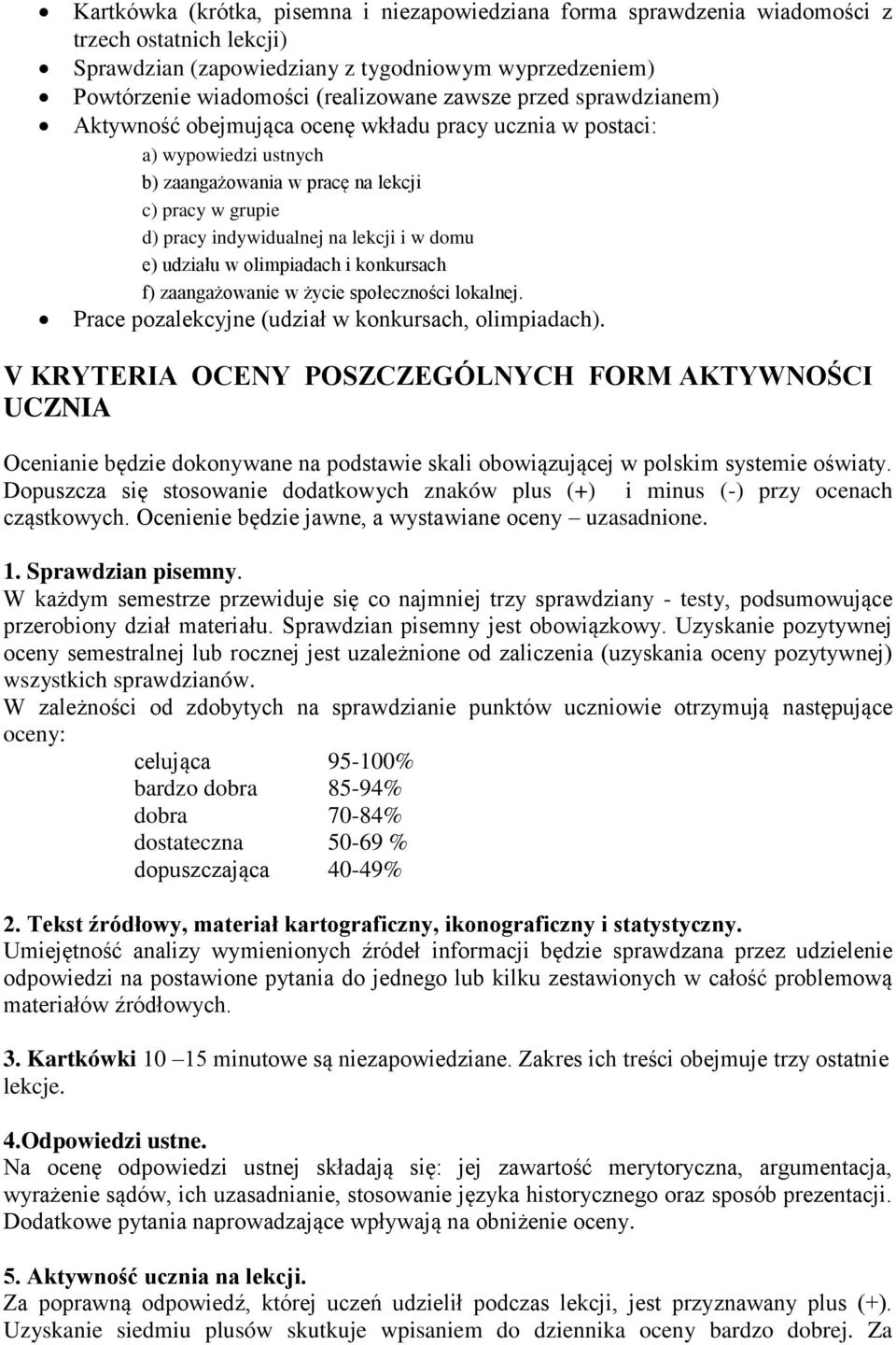 udziału w olimpiadach i konkursach f) zaangażowanie w życie społeczności lokalnej. Prace pozalekcyjne (udział w konkursach, olimpiadach).