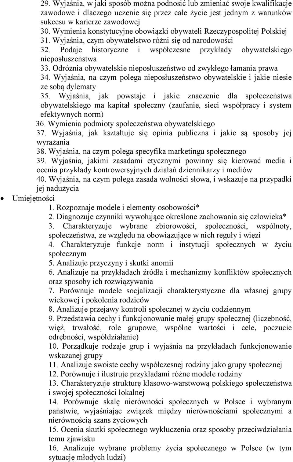 Podaje historyczne i współczesne przykłady obywatelskiego nieposłuszeństwa 33. Odróżnia obywatelskie nieposłuszeństwo od zwykłego łamania prawa 34.