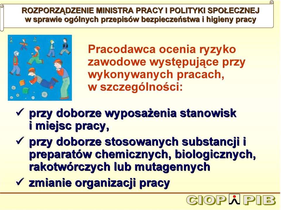 szczególności: przy doborze wyposaŝenia stanowisk i miejsc pracy, przy doborze stosowanych