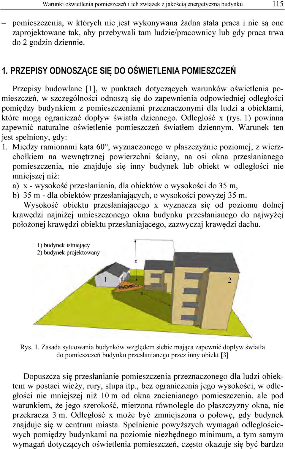 PRZEPISY ODNOSZĄCE SIĘ DO OŚWIETLENIA POMIESZCZEŃ Przepisy budowlane [1], w punktach dotyczących warunków oświetlenia pomieszczeń, w szczególności odnoszą się do zapewnienia odpowiedniej odległości