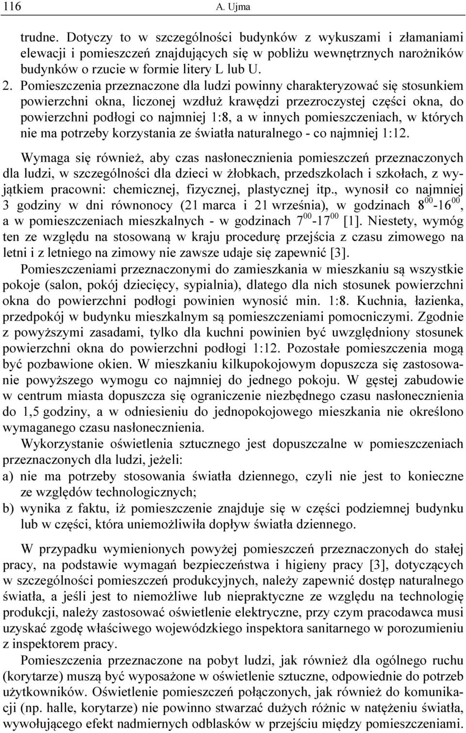 pomieszczeniach, w których nie ma potrzeby korzystania ze światła naturalnego - co najmniej 1:12.