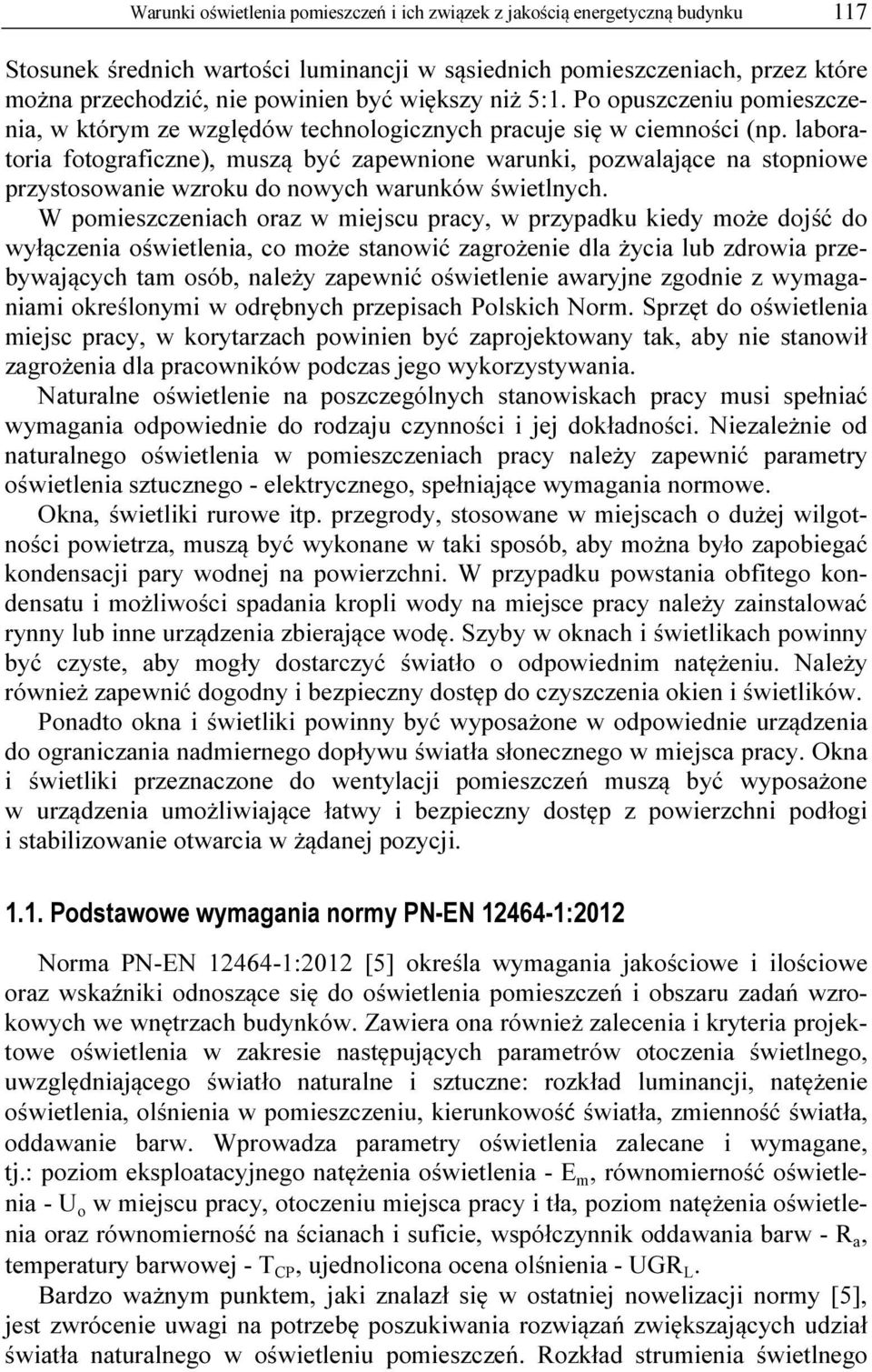 laboratoria fotograficzne), muszą być zapewnione warunki, pozwalające na stopniowe przystosowanie wzroku do nowych warunków świetlnych.