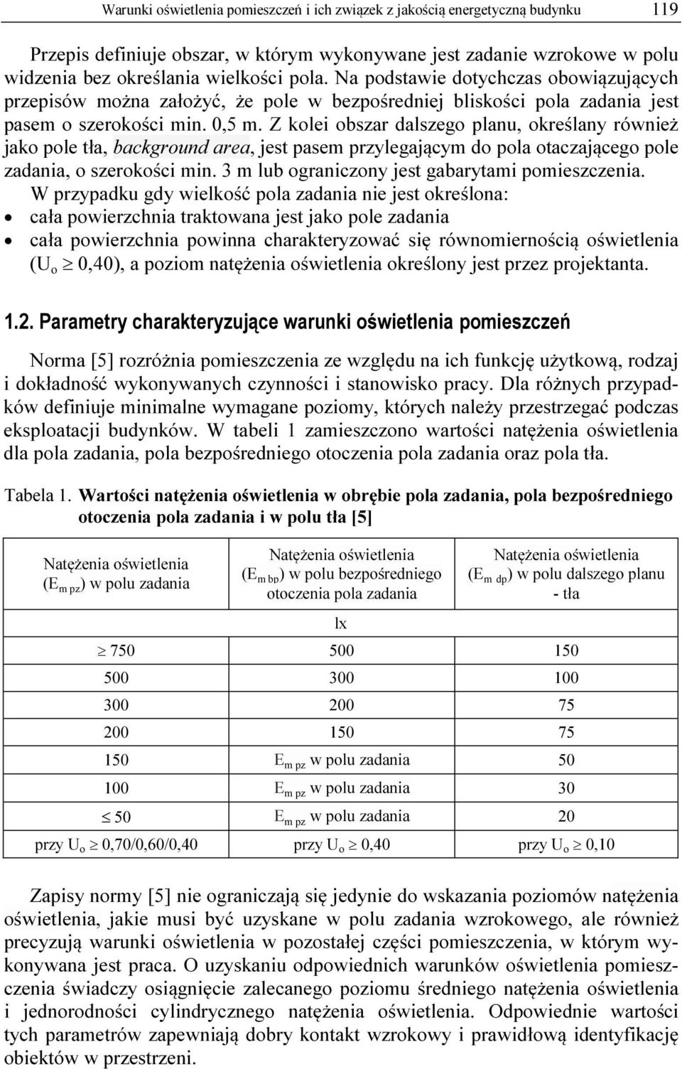Z kolei obszar dalszego planu, określany również jako pole tła, background area, jest pasem przylegającym do pola otaczającego pole zadania, o szerokości min.