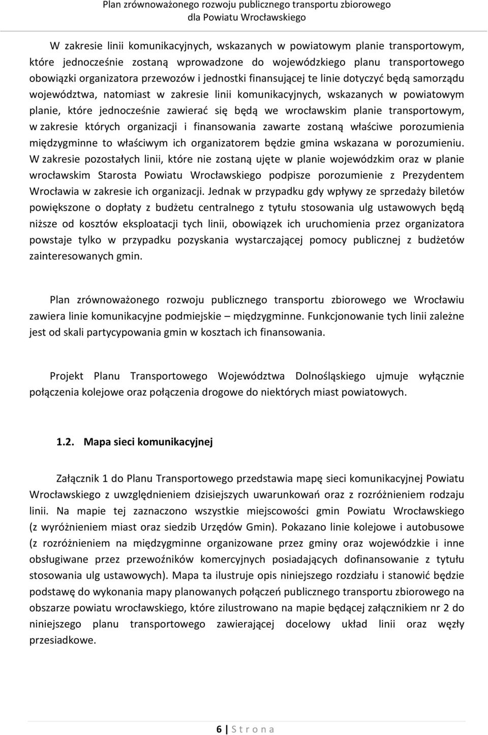 planie transportowym, w zakresie których organizacji i finansowania zawarte zostaną właściwe porozumienia międzygminne to właściwym ich organizatorem będzie gmina wskazana w porozumieniu.