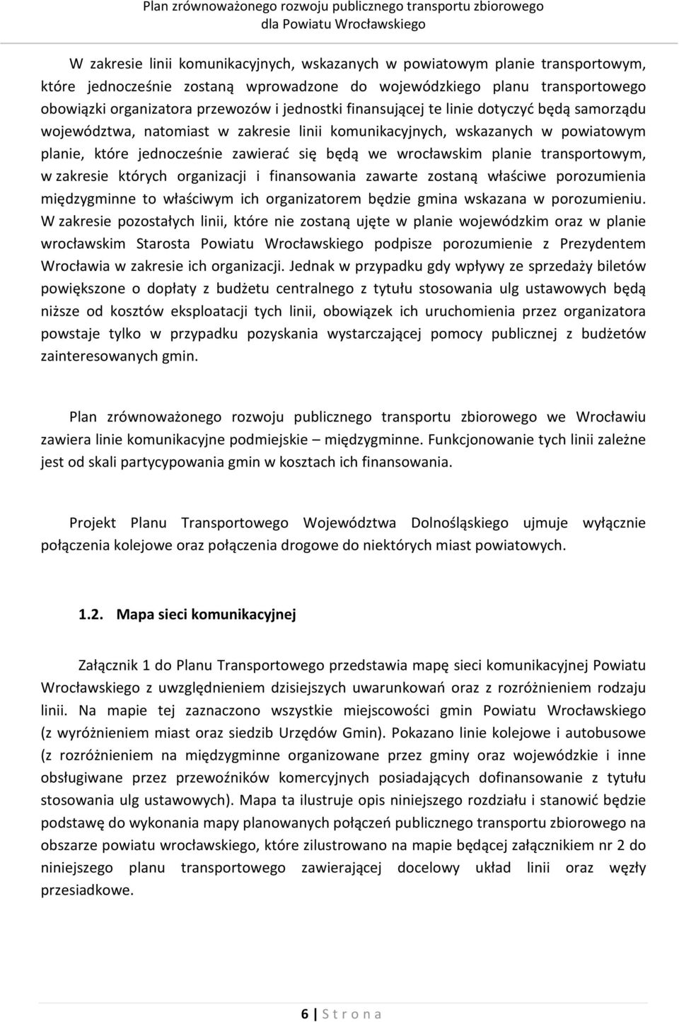 planie transportowym, w zakresie których organizacji i finansowania zawarte zostaną właściwe porozumienia międzygminne to właściwym ich organizatorem będzie gmina wskazana w porozumieniu.