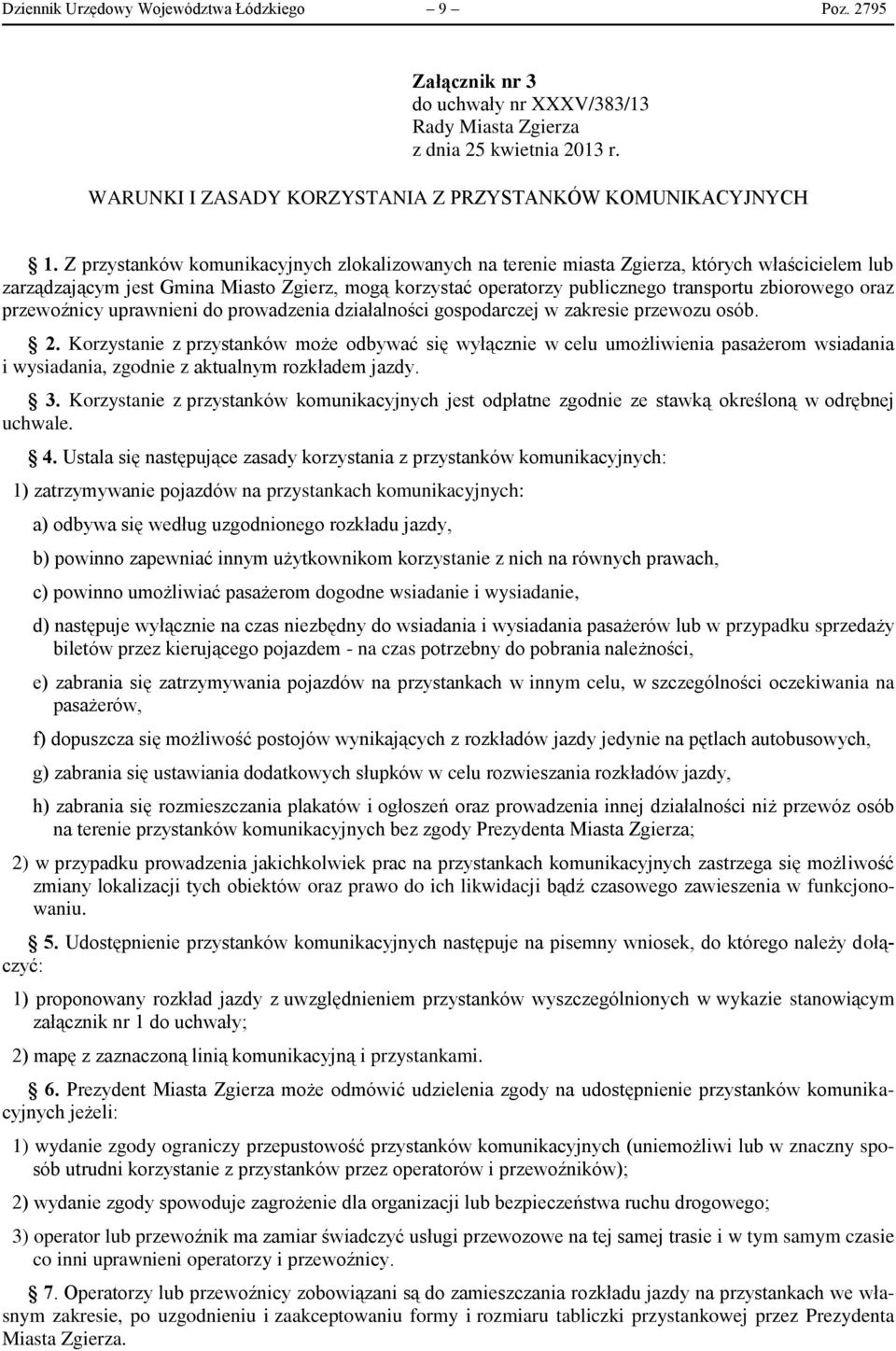 Z przystanków komunikacyjnych zlokalizowanych na terenie miasta Zgierza, których właścicielem lub zarządzającym jest Gmina Miasto Zgierz, mogą korzystać operatorzy publicznego transportu zbiorowego