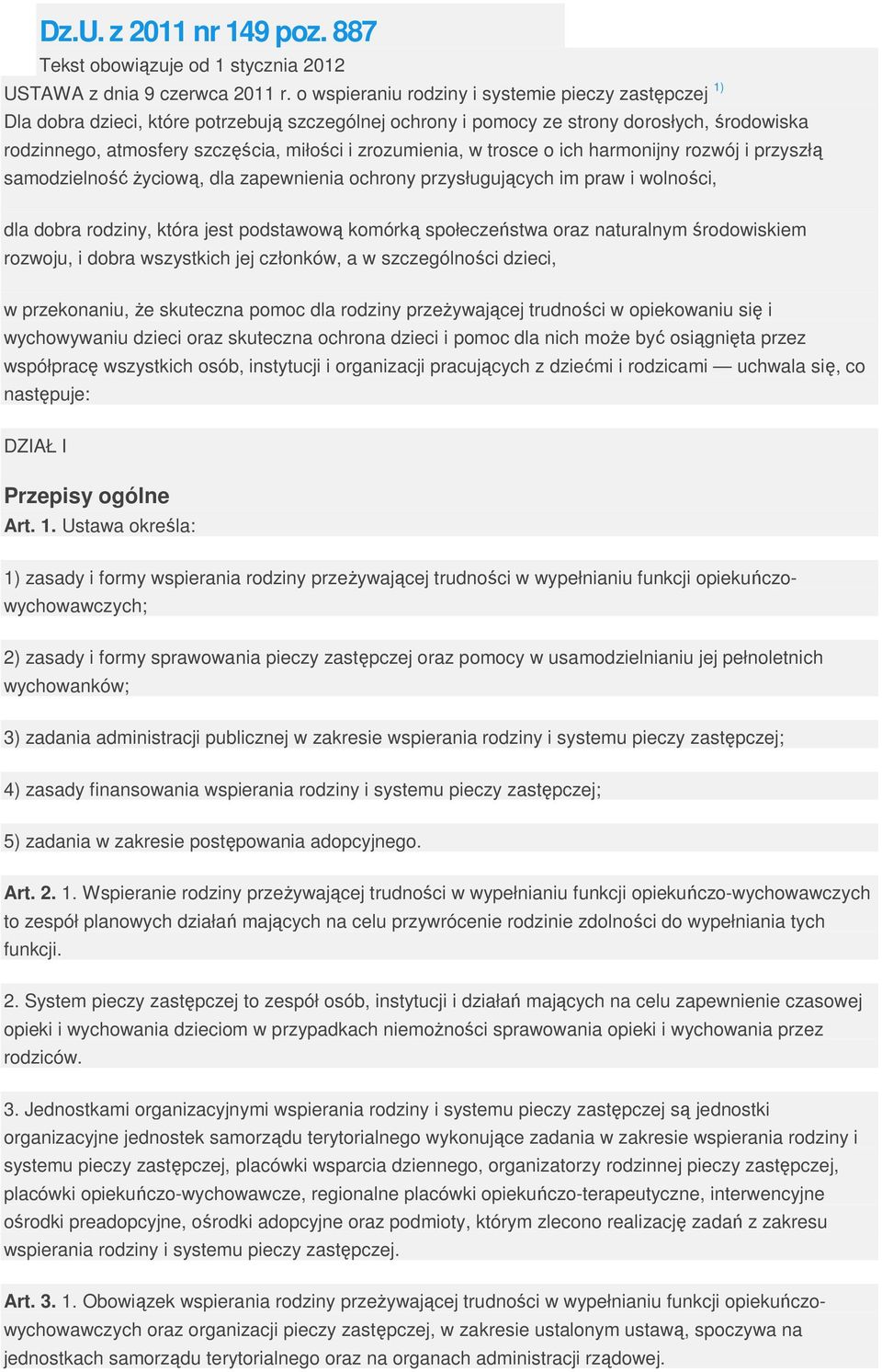 zrozumienia, w trosce o ich harmonijny rozwój i przyszłą samodzielność Ŝyciową, dla zapewnienia ochrony przysługujących im praw i wolności, dla dobra rodziny, która jest podstawową komórką