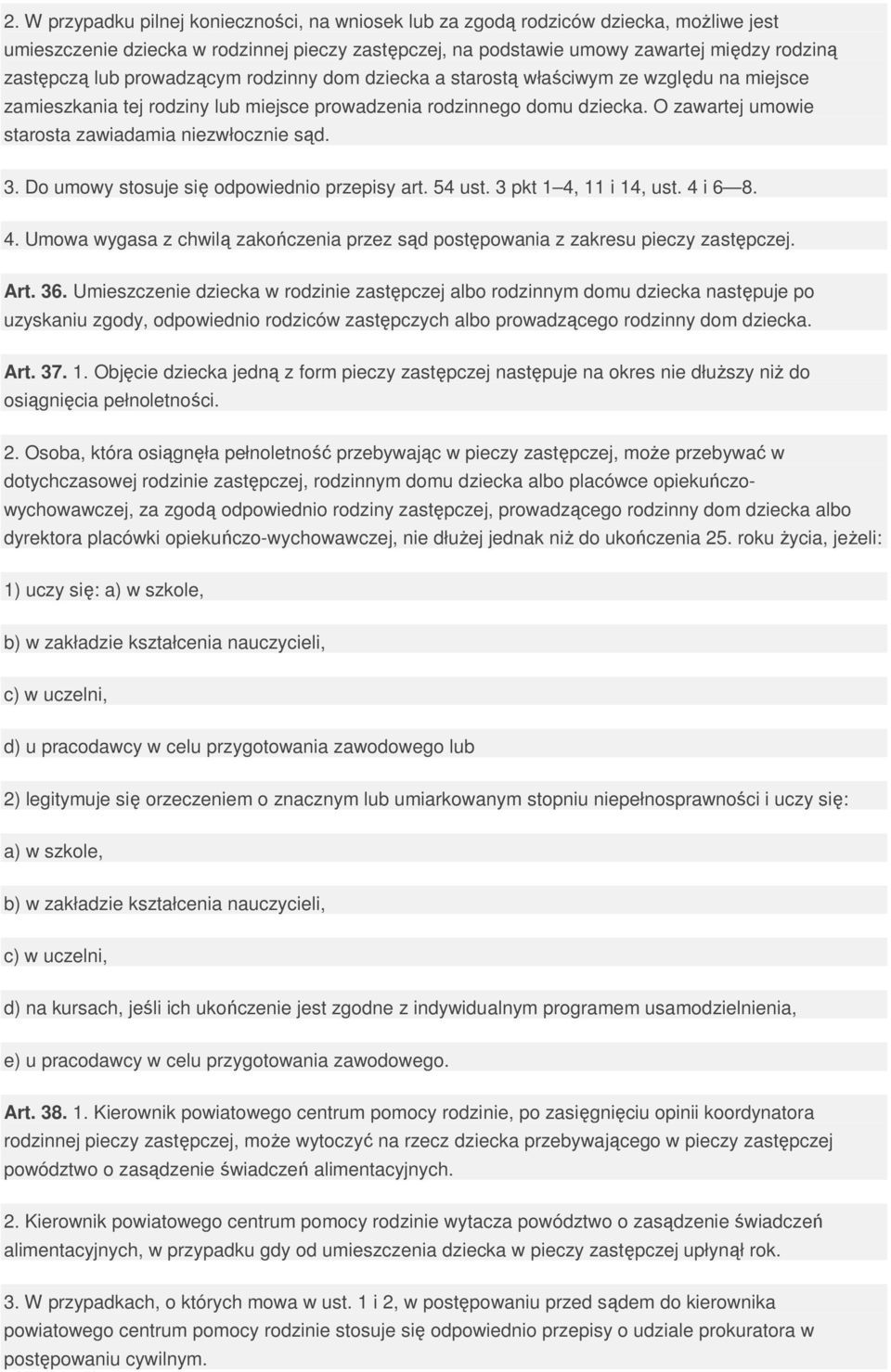 O zawartej umowie starosta zawiadamia niezwłocznie sąd. 3. Do umowy stosuje się odpowiednio przepisy art. 54 ust. 3 pkt 1 4,