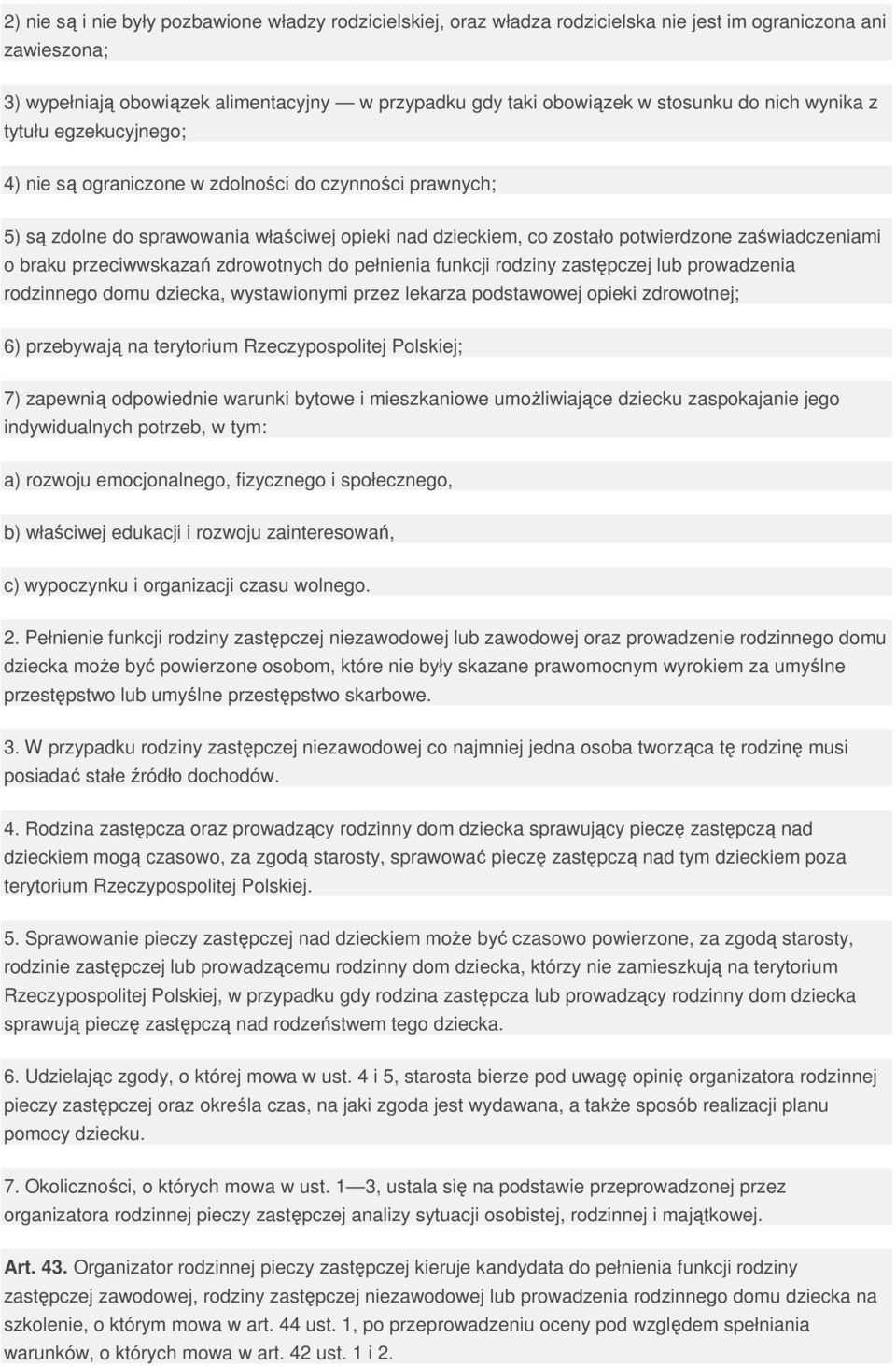 braku przeciwwskazań zdrowotnych do pełnienia funkcji rodziny zastępczej lub prowadzenia rodzinnego domu dziecka, wystawionymi przez lekarza podstawowej opieki zdrowotnej; 6) przebywają na terytorium