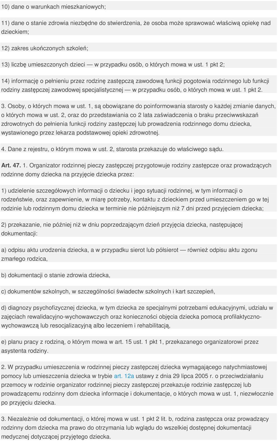 1 pkt 2; 14) informację o pełnieniu przez rodzinę zastępczą zawodową funkcji pogotowia rodzinnego lub funkcji rodziny zastępczej zawodowej specjalistycznej w przypadku osób, o których mowa w ust.