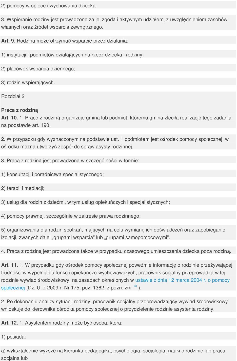 Rozdział 2 Praca z rodziną Art. 10. 1. Pracę z rodziną organizuje gmina lub podmiot, któremu gmina zleciła realizację tego zadania na podstawie art. 190. 2. W przypadku gdy wyznaczonym na podstawie ust.