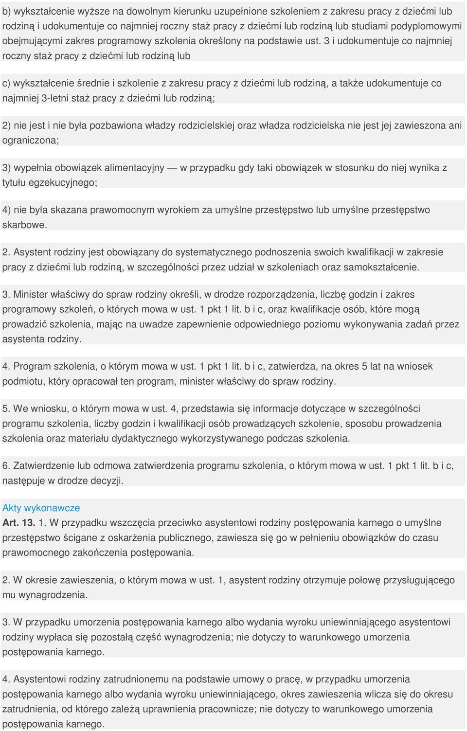 3 i udokumentuje co najmniej roczny staŝ pracy z dziećmi lub rodziną lub c) wykształcenie średnie i szkolenie z zakresu pracy z dziećmi lub rodziną, a takŝe udokumentuje co najmniej 3-letni staŝ