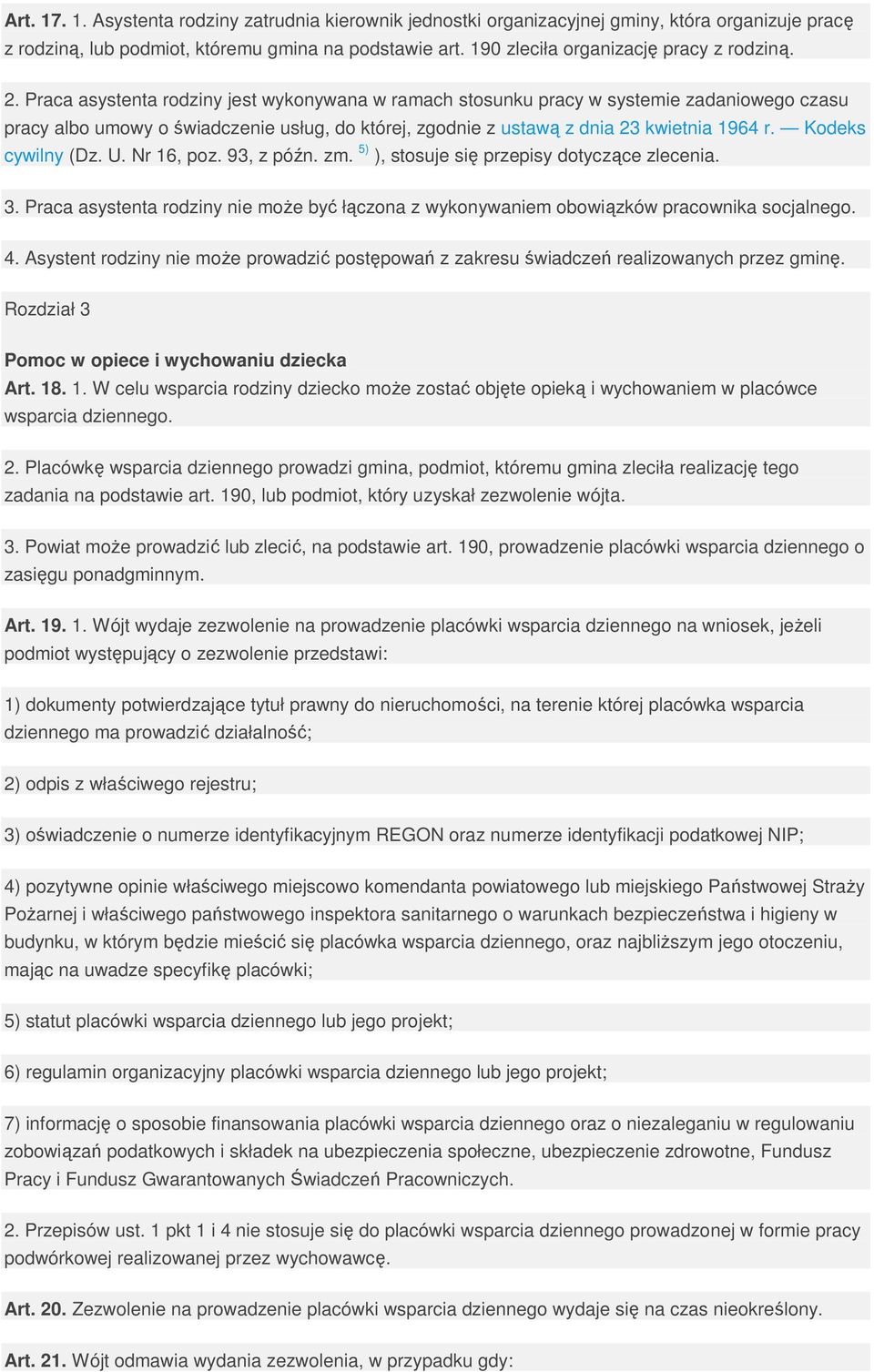 Praca asystenta rodziny jest wykonywana w ramach stosunku pracy w systemie zadaniowego czasu pracy albo umowy o świadczenie usług, do której, zgodnie z ustawą z dnia 23 kwietnia 1964 r.