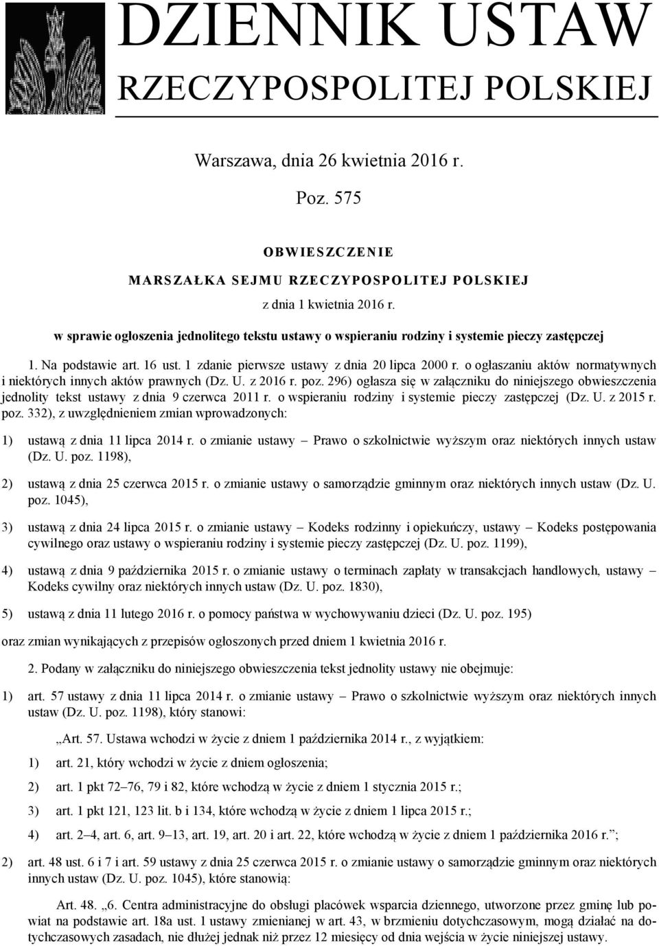 o ogłaszaniu aktów normatywnych i niektórych innych aktów prawnych (Dz. U. z 2016 r. poz. 296) ogłasza się w załączniku do niniejszego obwieszczenia jednolity tekst ustawy z dnia 9 czerwca 2011 r.