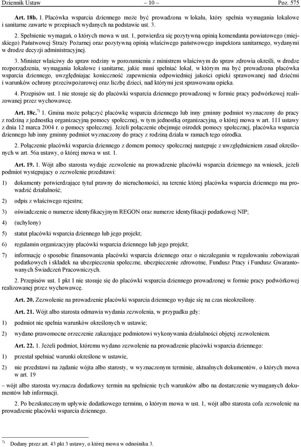 1, potwierdza się pozytywną opinią komendanta powiatowego (miejskiego) Państwowej Straży Pożarnej oraz pozytywną opinią właściwego państwowego inspektora sanitarnego, wydanymi w drodze decyzji