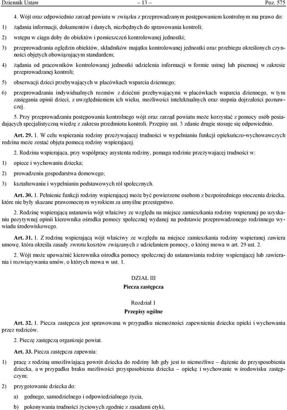 ciągu doby do obiektów i pomieszczeń kontrolowanej jednostki; 3) przeprowadzania oględzin obiektów, składników majątku kontrolowanej jednostki oraz przebiegu określonych czynności objętych