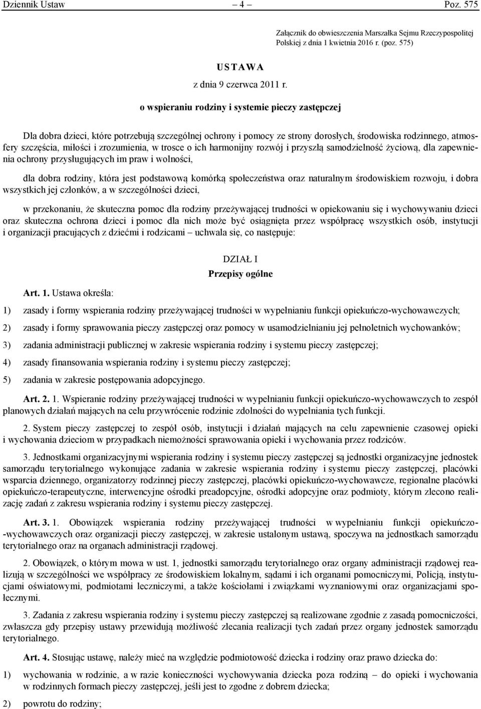 zrozumienia, w trosce o ich harmonijny rozwój i przyszłą samodzielność życiową, dla zapewnienia ochrony przysługujących im praw i wolności, dla dobra rodziny, która jest podstawową komórką