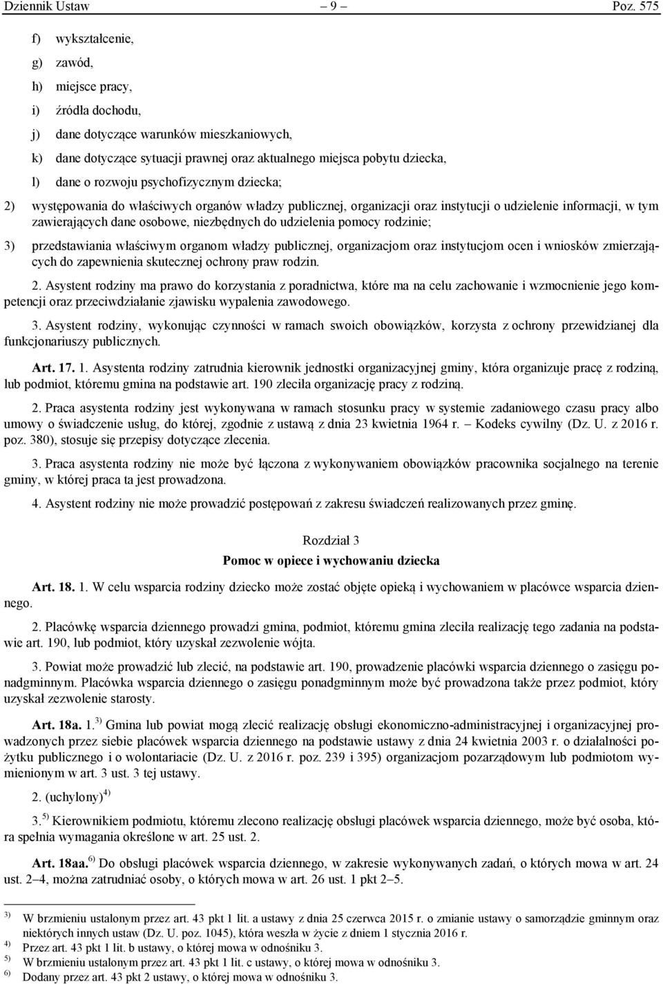 rozwoju psychofizycznym dziecka; 2) występowania do właściwych organów władzy publicznej, organizacji oraz instytucji o udzielenie informacji, w tym zawierających dane osobowe, niezbędnych do